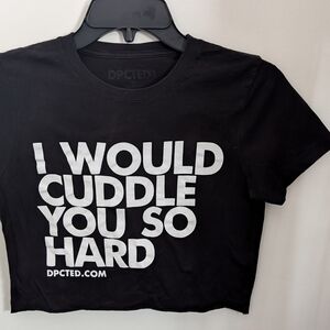 I Would Cuddle You So Hard - Graphic Crop Tee with Bold White Text - Size S